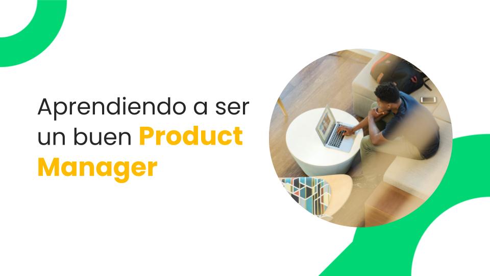 Aprendiendo a ser un buen Product Manager